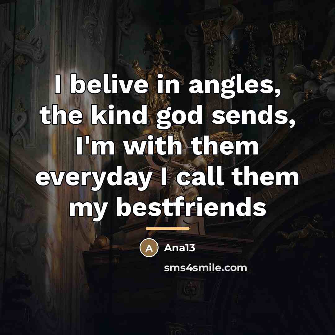 “I belive in angles, the kind god sends, I'm with…” quote by Ana13