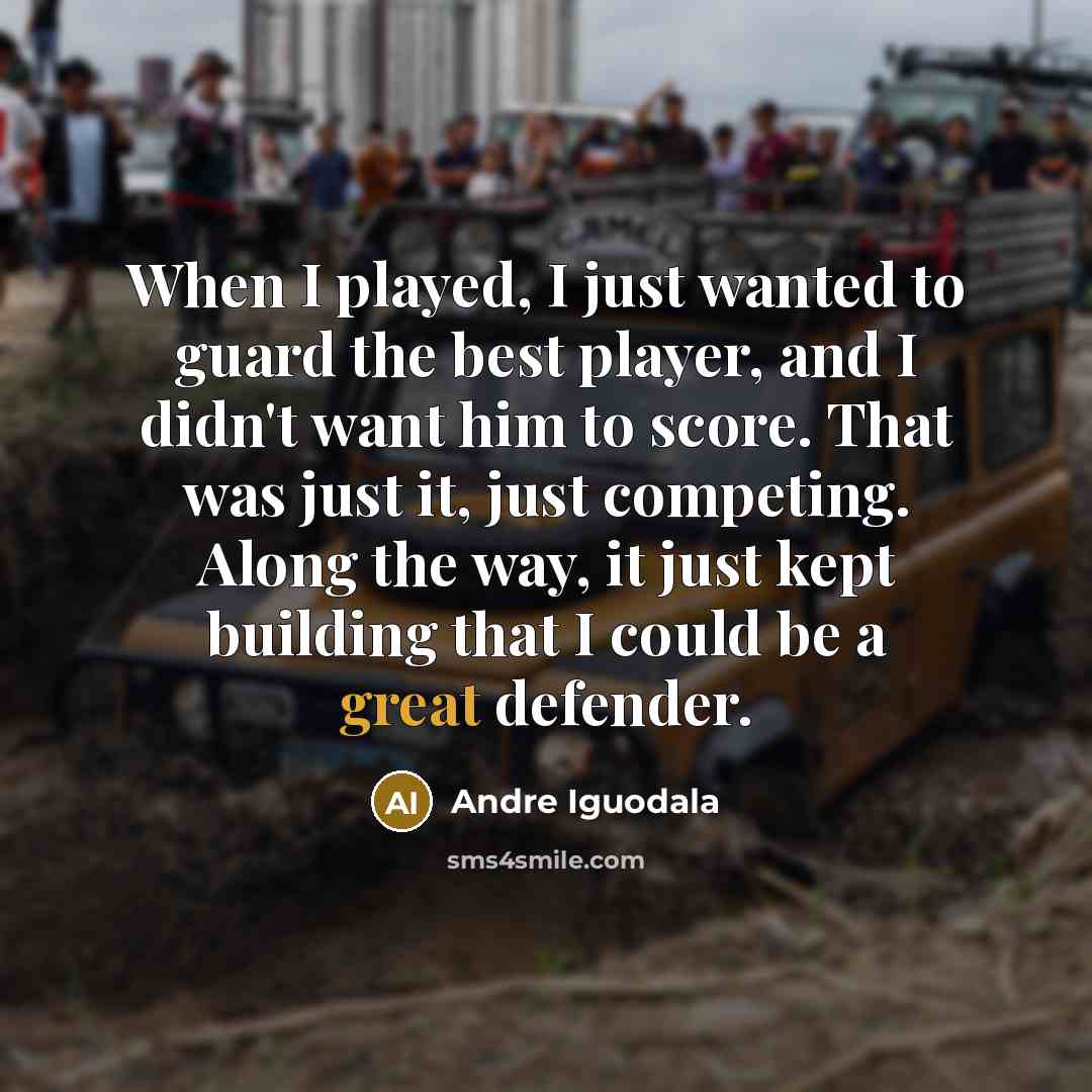 “When I played, I just wanted to guard the best…” quote by Andre Iguodala