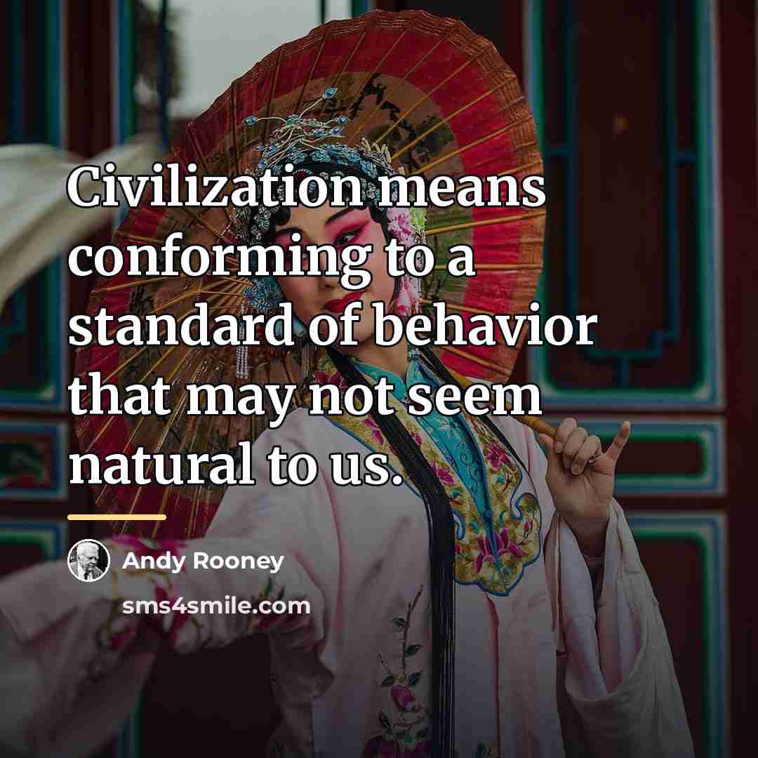 “Civilization means conforming to a standard of behavior that may…” quote by Andy Rooney
