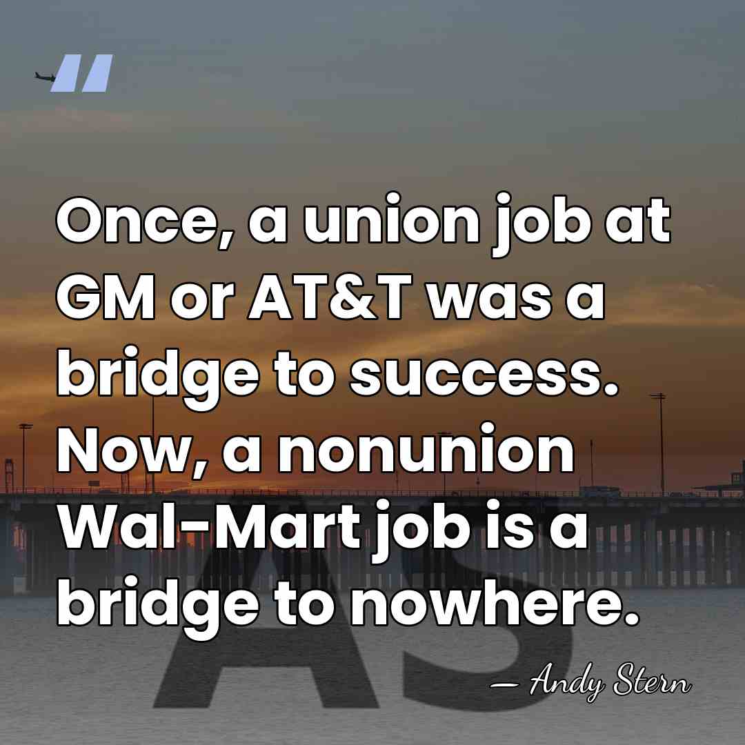 Once, a union job at GM or AT&T was a bridge to&hellip; - Andy Stern