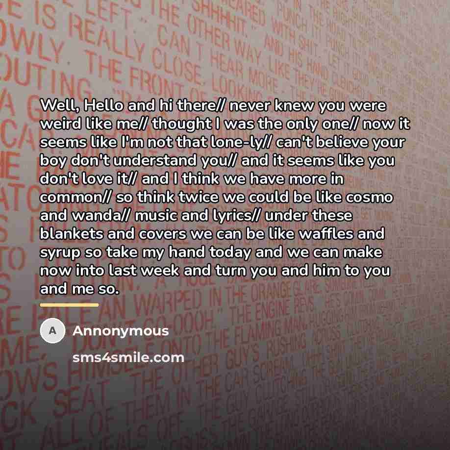 “Well, Hello and hi there// never knew you were weird…” quote by Annonymous
