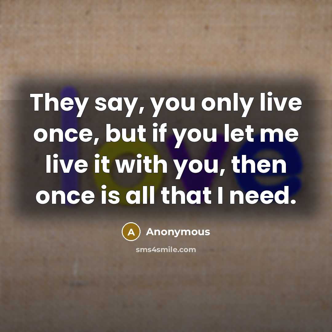 “They say, you only live once, but if you let…” quote by Anonymous