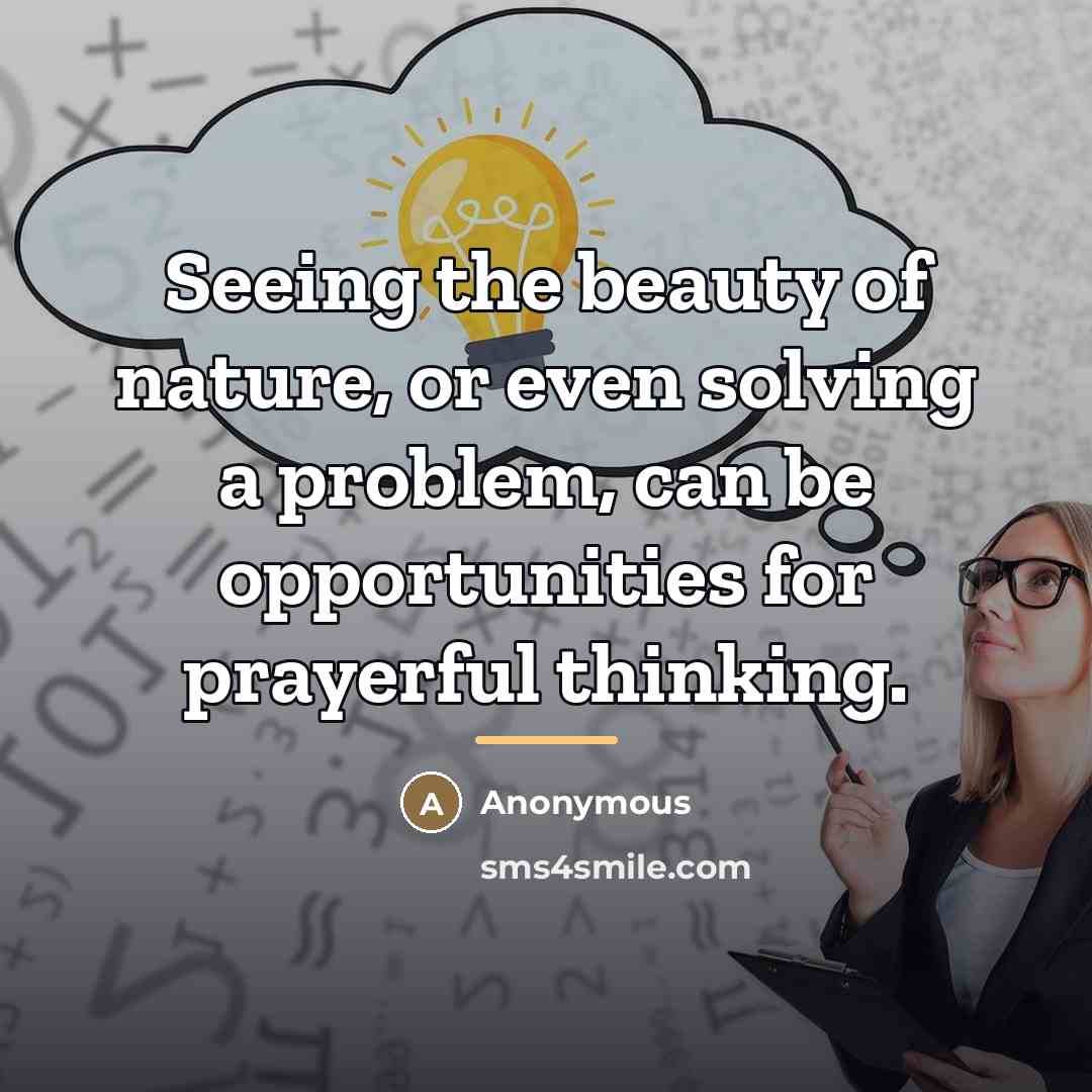 “Seeing the beauty of nature, or even solving a problem,…” quote by Anonymous