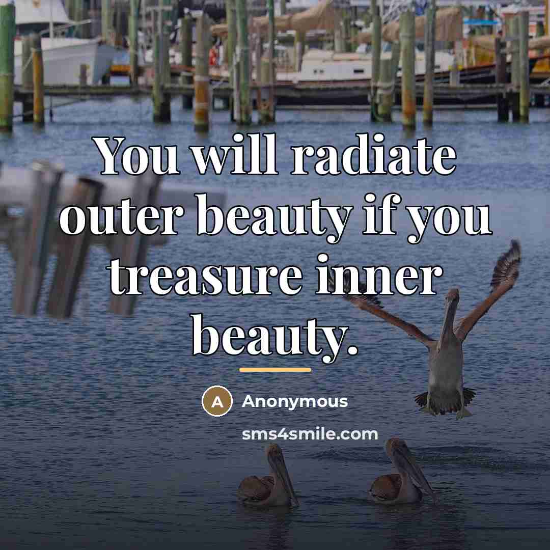 “You will radiate outer beauty if you treasure inner beauty.…” quote by Anonymous