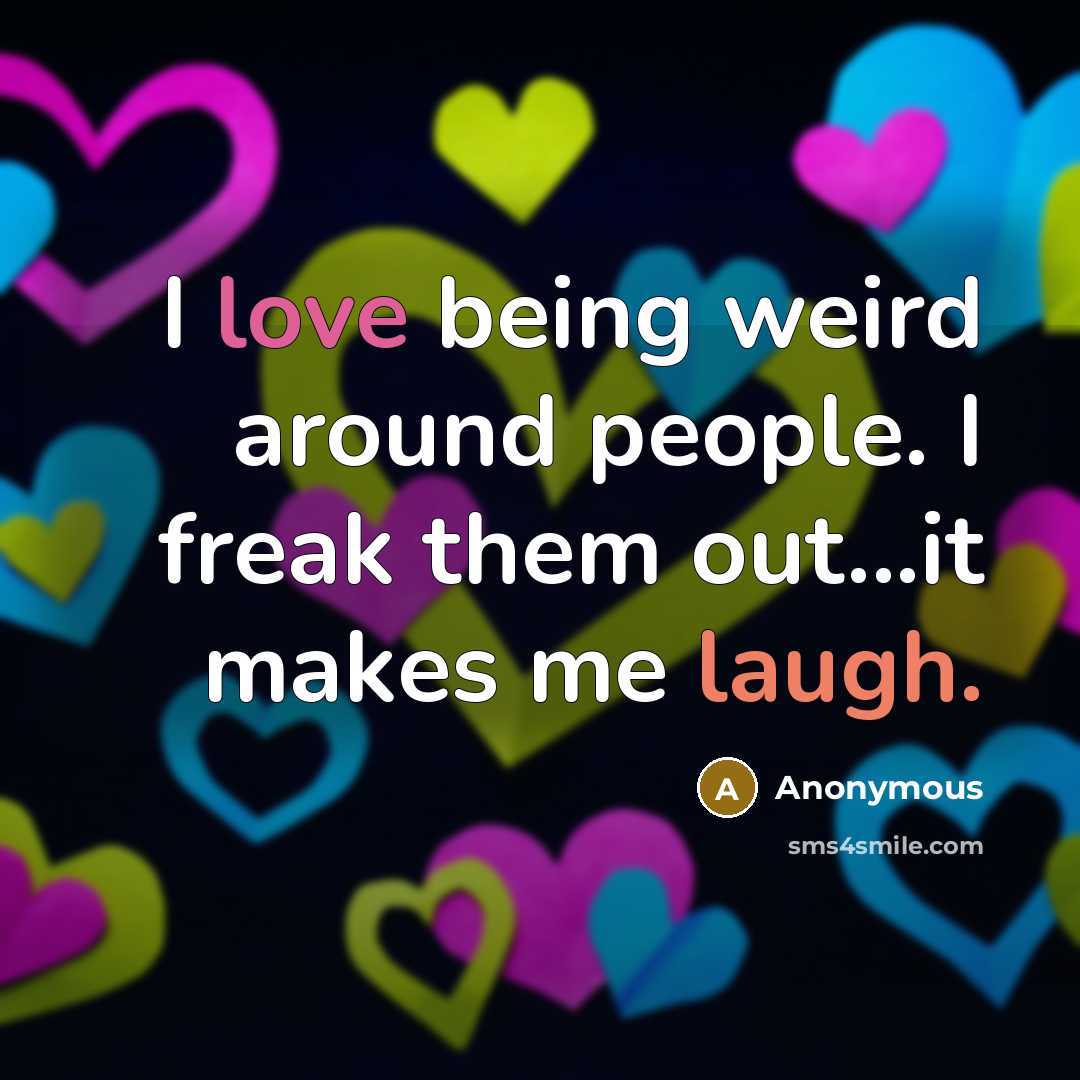 “I love being weird around people. I freak them out...it…” quote by Anonymous