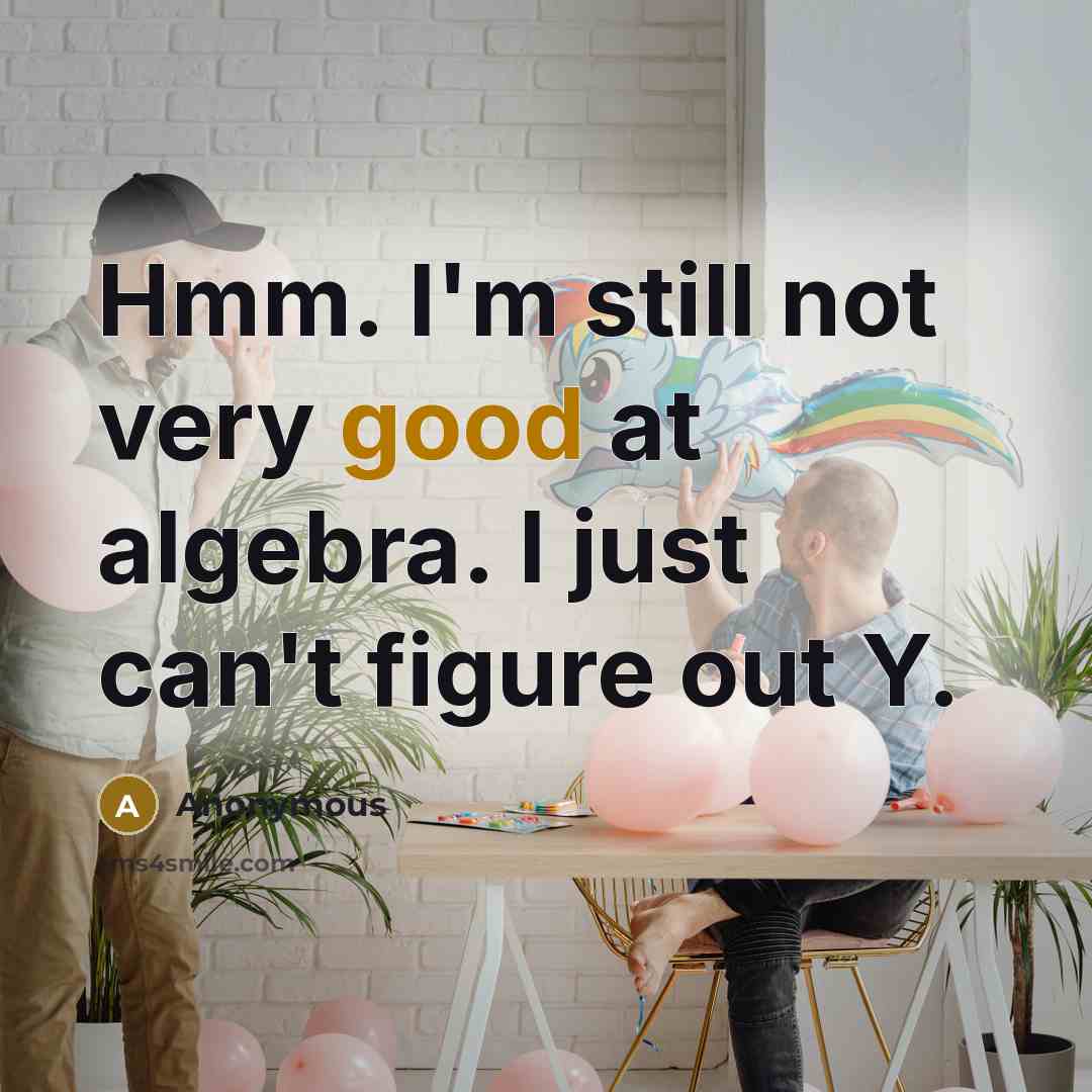 “Hmm. I'm still not very good at algebra. I just…” quote by Anonymous
