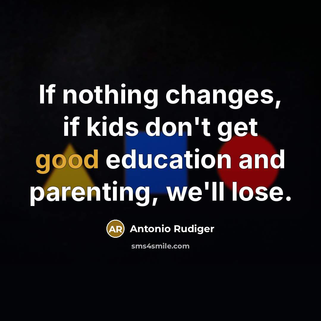 “If nothing changes, if kids don't get good education and…” quote by Antonio Rudiger