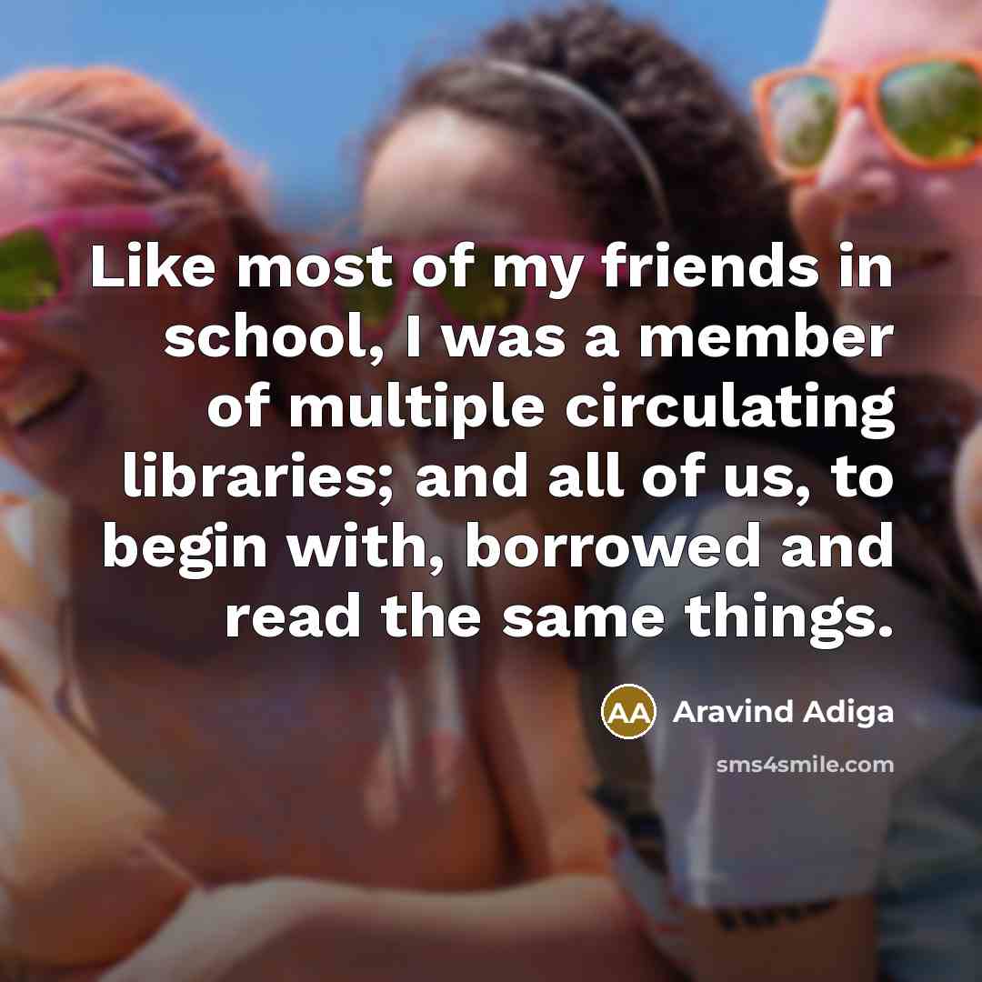 “Like most of my friends in school, I was a…” quote by Aravind Adiga