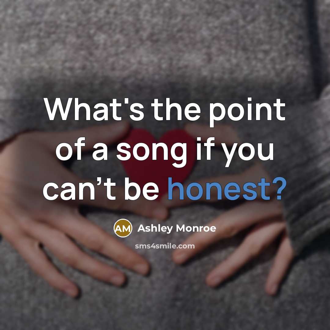 “What's the point of a song if you can't be…” quote by Ashley Monroe