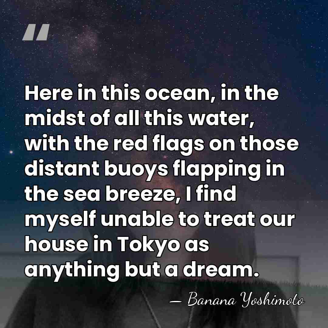 Here in this ocean, in the midst of all this water, with&hellip; - Banana Yoshimoto