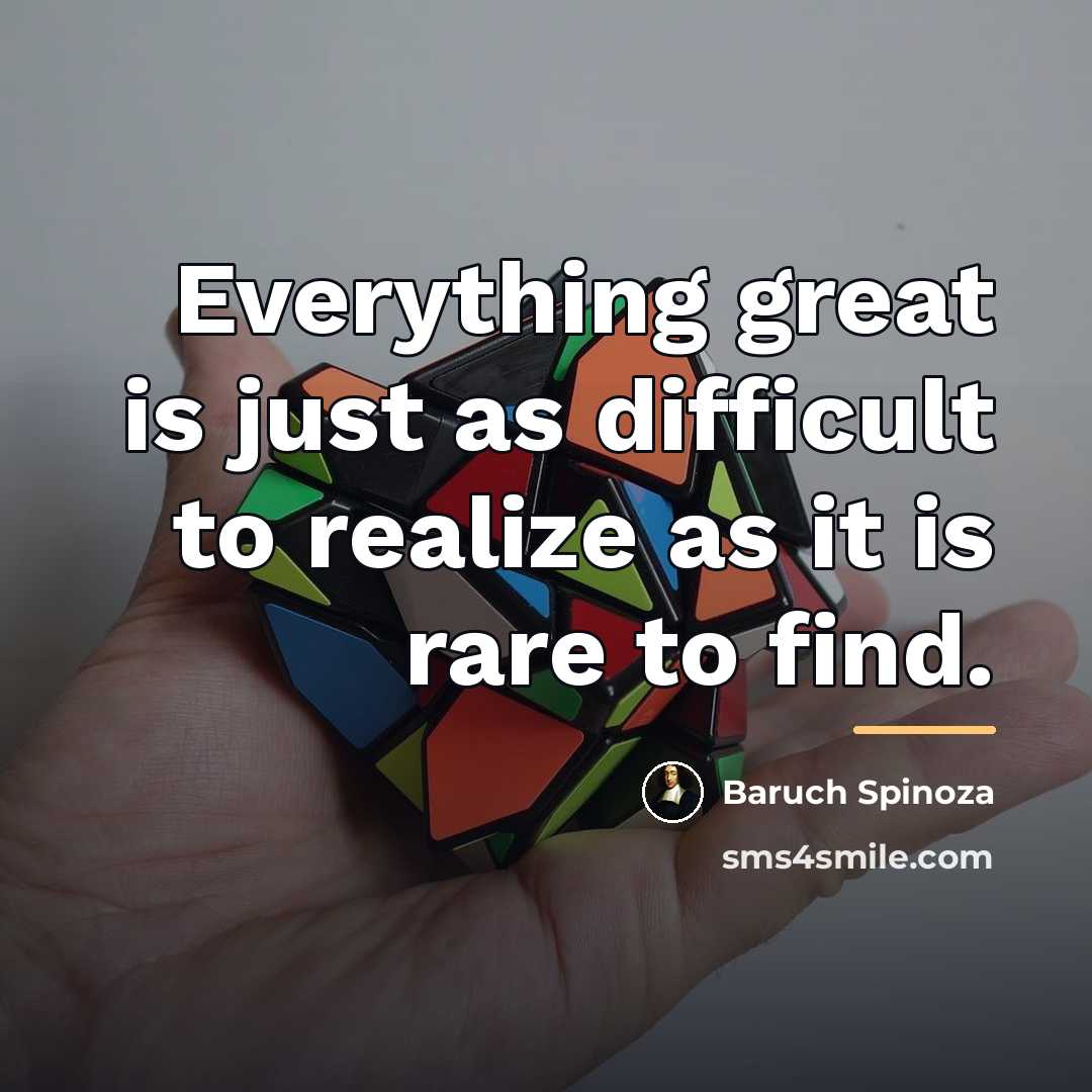 “Everything great is just as difficult to realize as it…” quote by Baruch Spinoza
