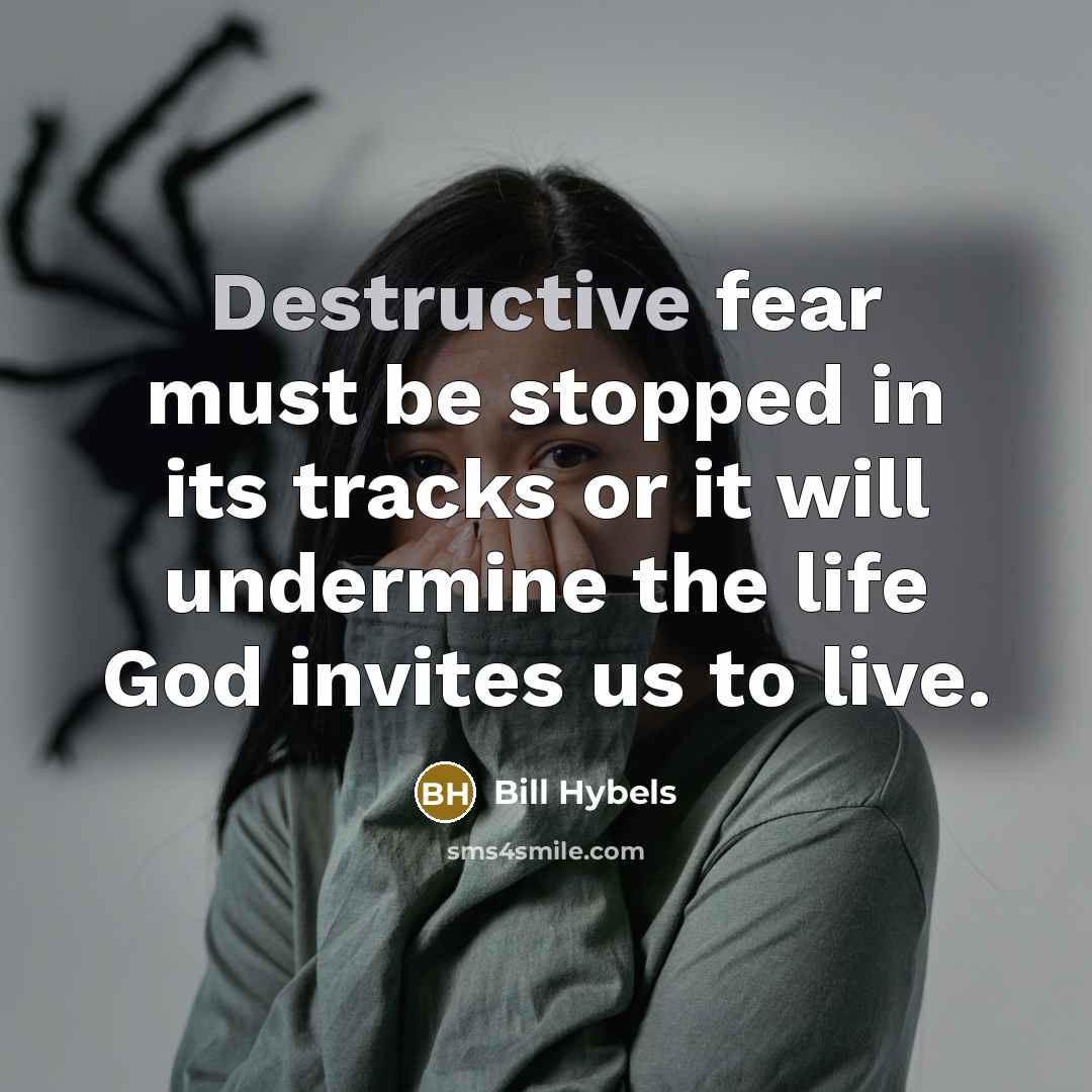 “Destructive fear must be stopped in its tracks or it…” quote by Bill Hybels