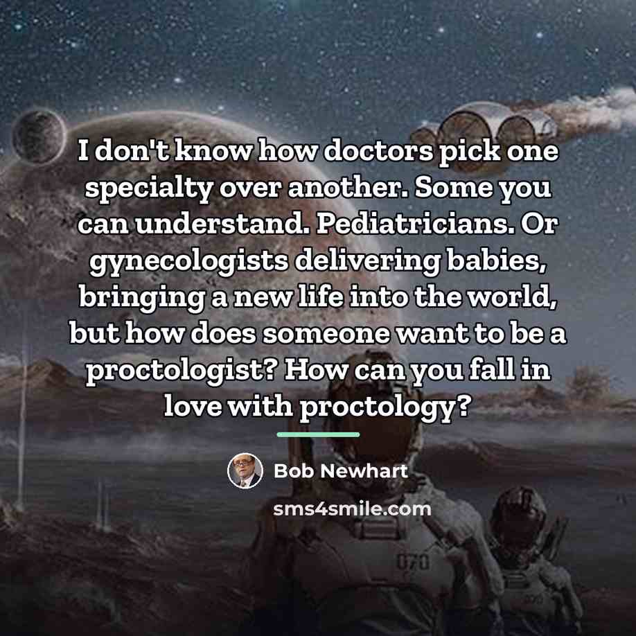 “I don't know how doctors pick one specialty over another.…” quote by Bob Newhart