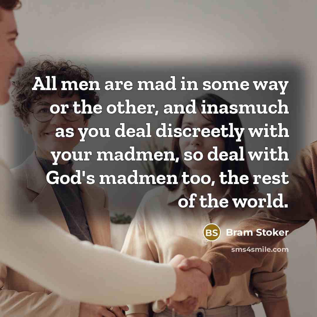 “All men are mad in some way or the other,…” quote by Bram Stoker