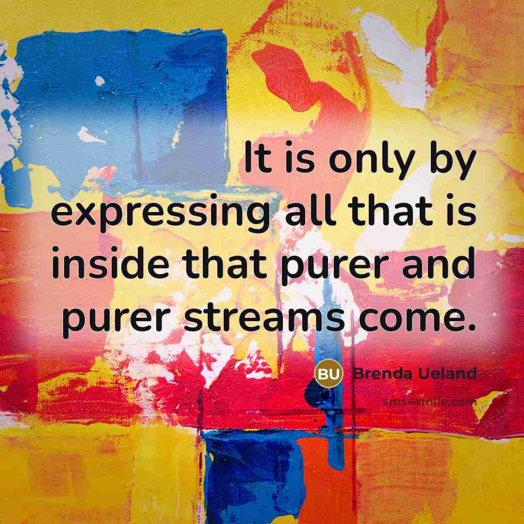 “It is only by expressing all that is inside that…” quote by Brenda Ueland