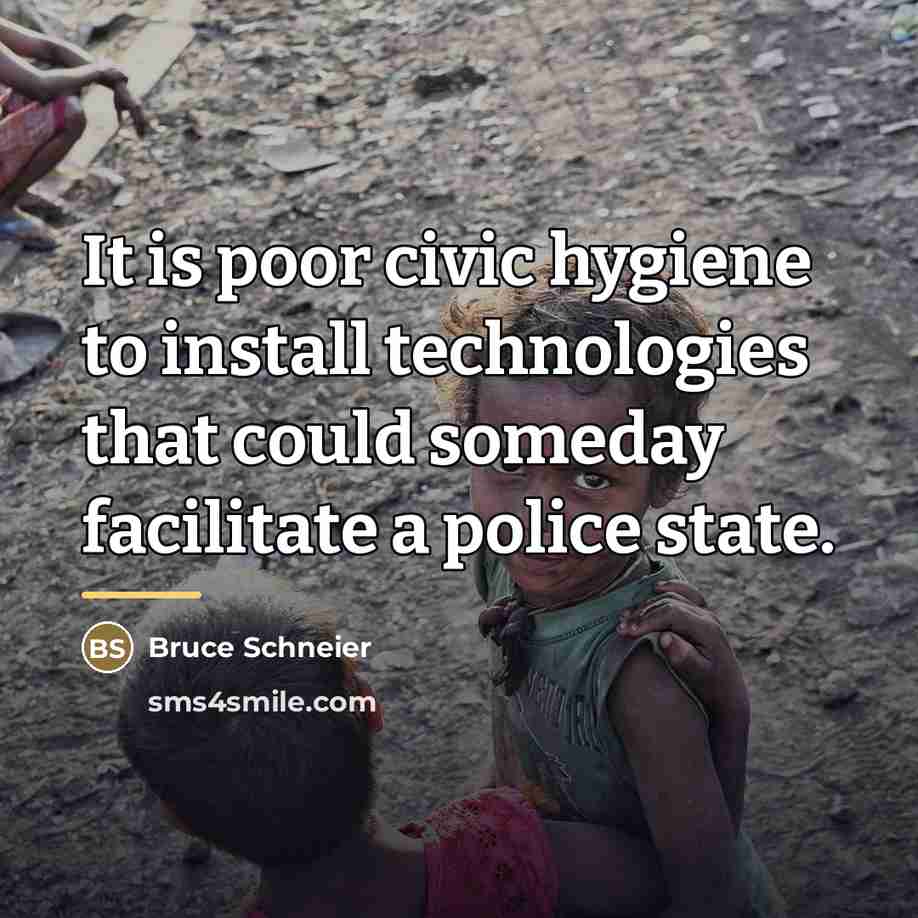 “It is poor civic hygiene to install technologies that could…” quote by Bruce Schneier