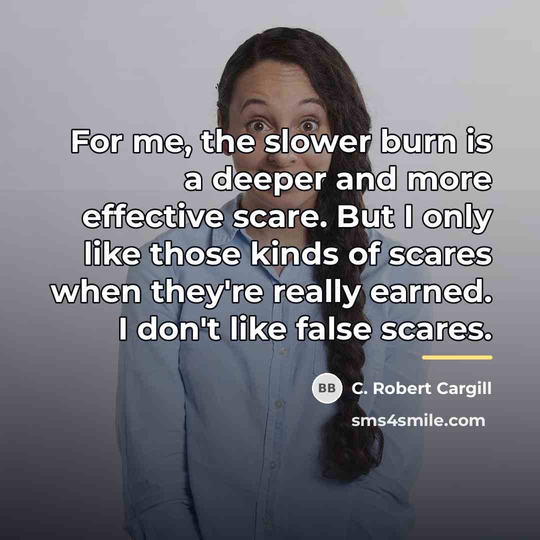 “For me, the slower burn is a deeper and more…” quote by C. Robert Cargill