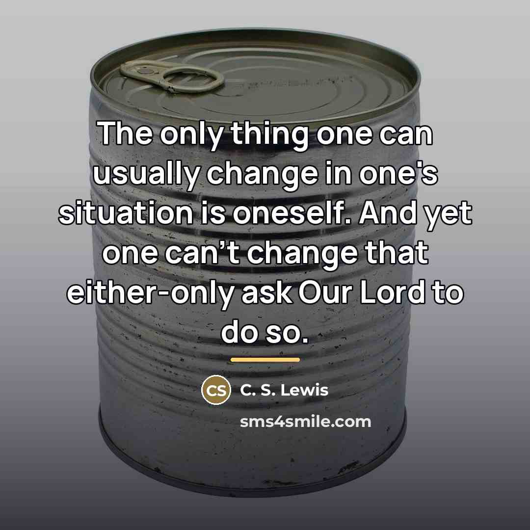 “The only thing one can usually change in one's situation…” quote by C. S. Lewis