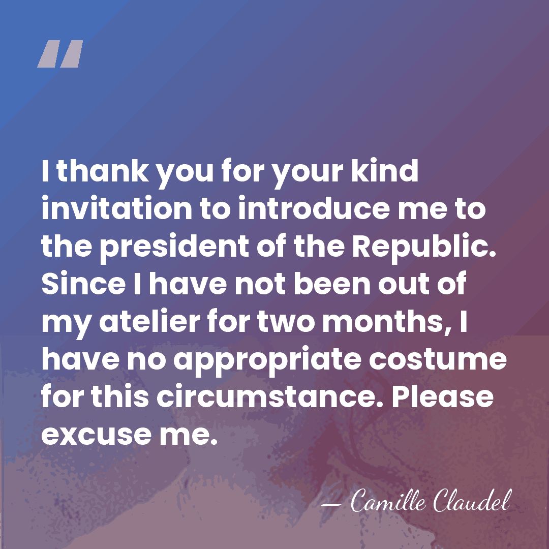 I thank you for your kind invitation to introduce me to the&hellip; - Camille Claudel
