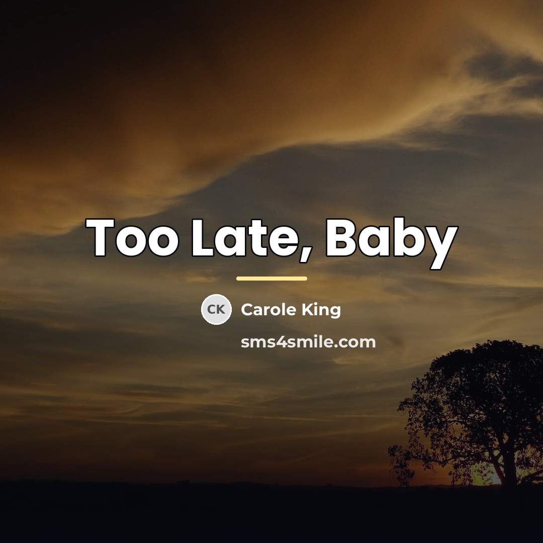 “Too Late, Baby…” quote by Carole King