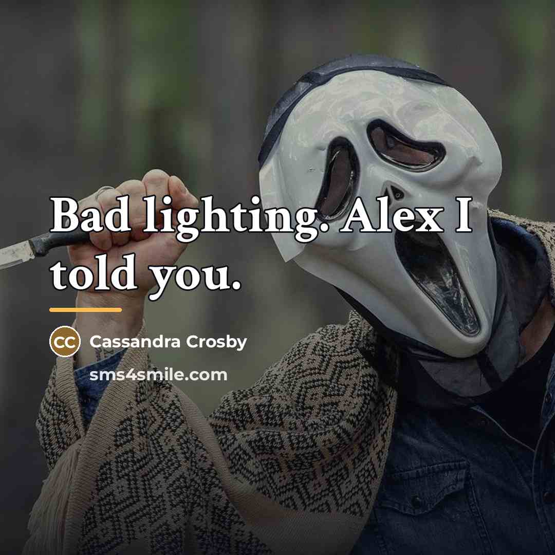 “Bad lighting. Alex I told you.…” quote by Cassandra Crosby