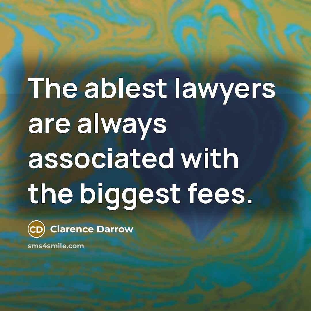 “The ablest lawyers are always associated with the biggest fees.…” quote by Clarence Darrow