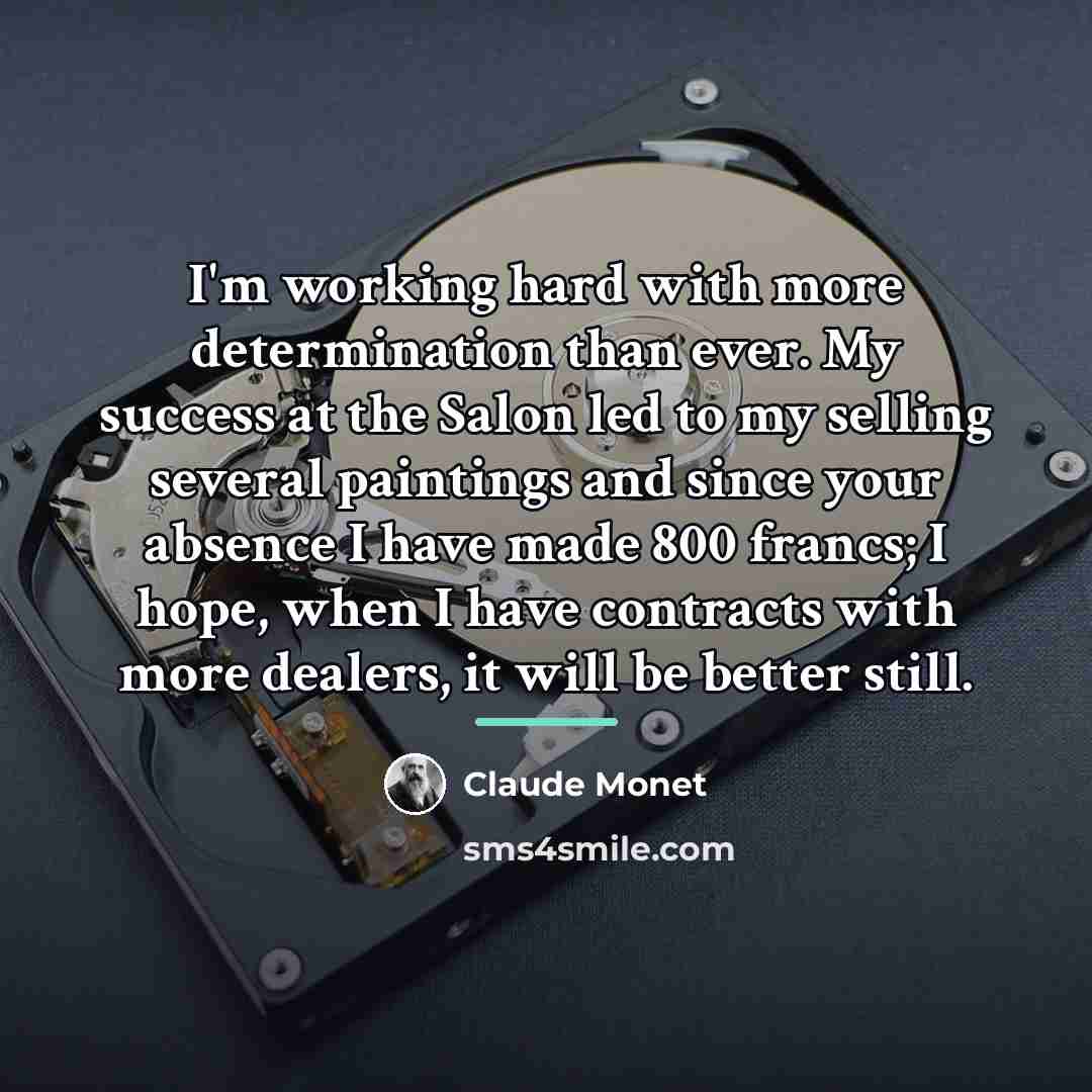 “I'm working hard with more determination than ever. My success…” quote by Claude Monet