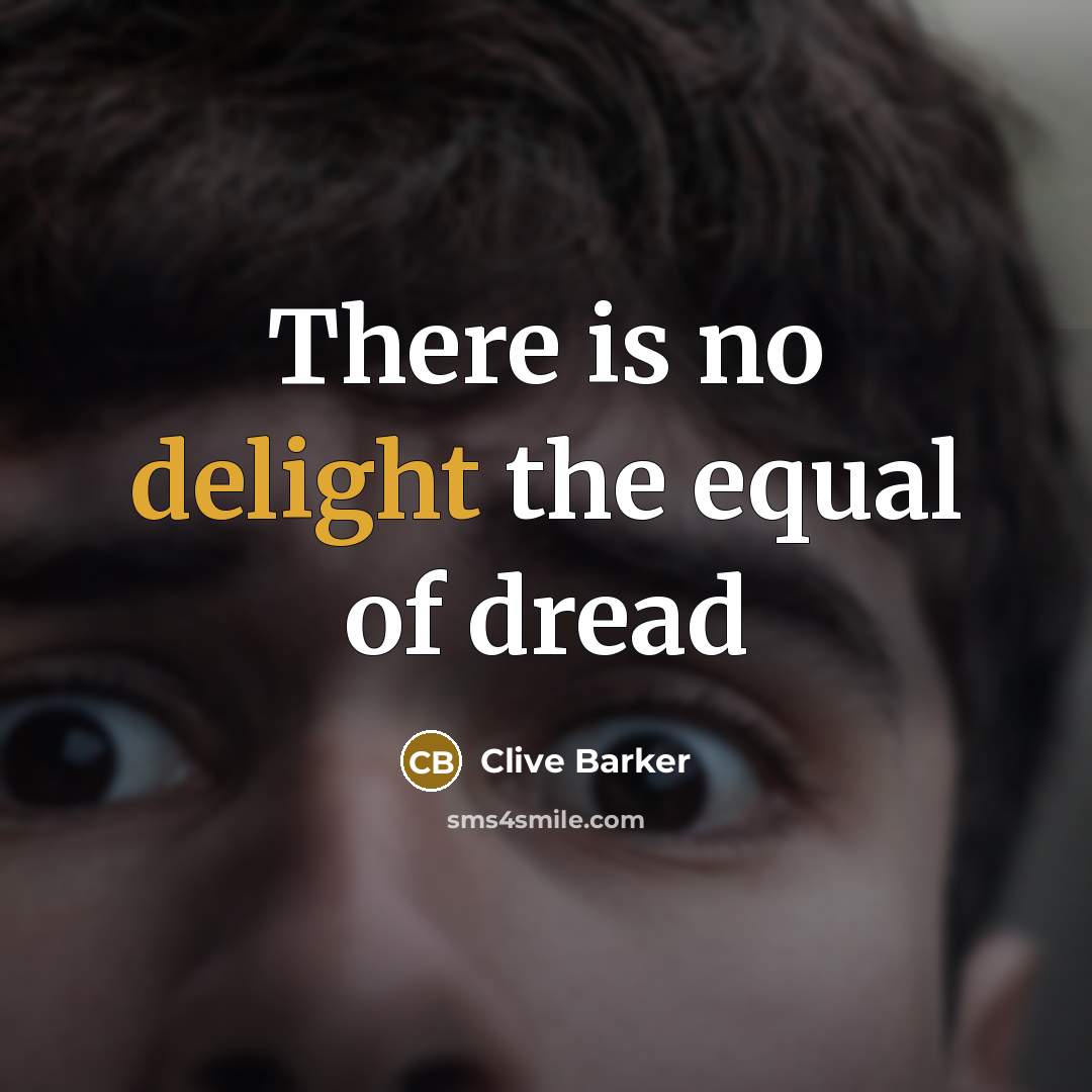 “There is no delight the equal of dread…” quote by Clive Barker