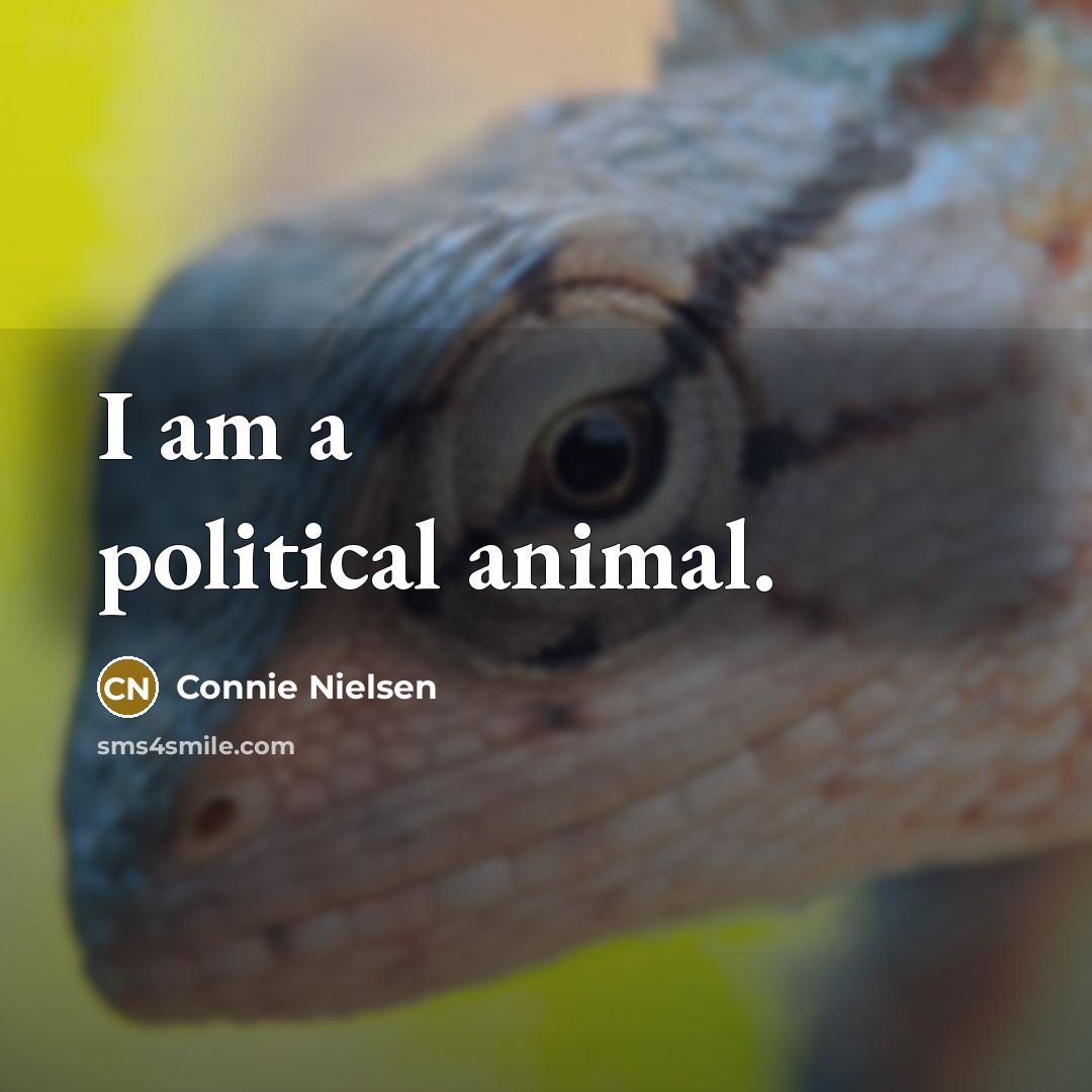 “I am a political animal.…” quote by Connie Nielsen