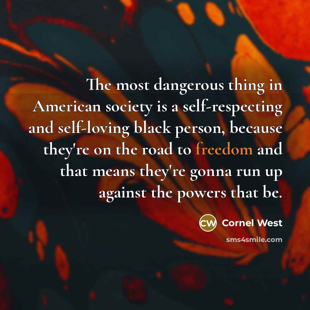“The most dangerous thing in American society is a self-respecting…” quote by Cornel West