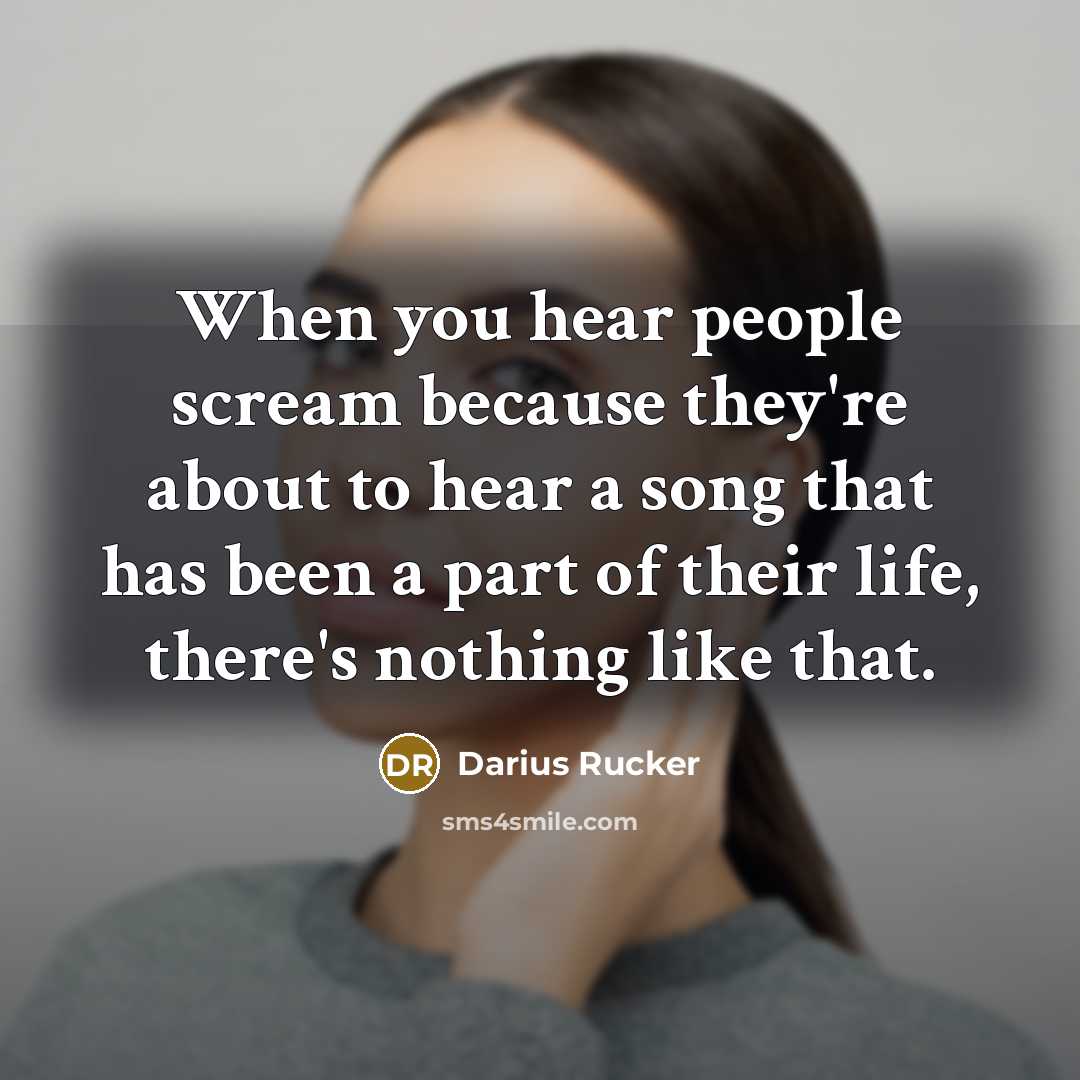 “When you hear people scream because they're about to hear…” quote by Darius Rucker