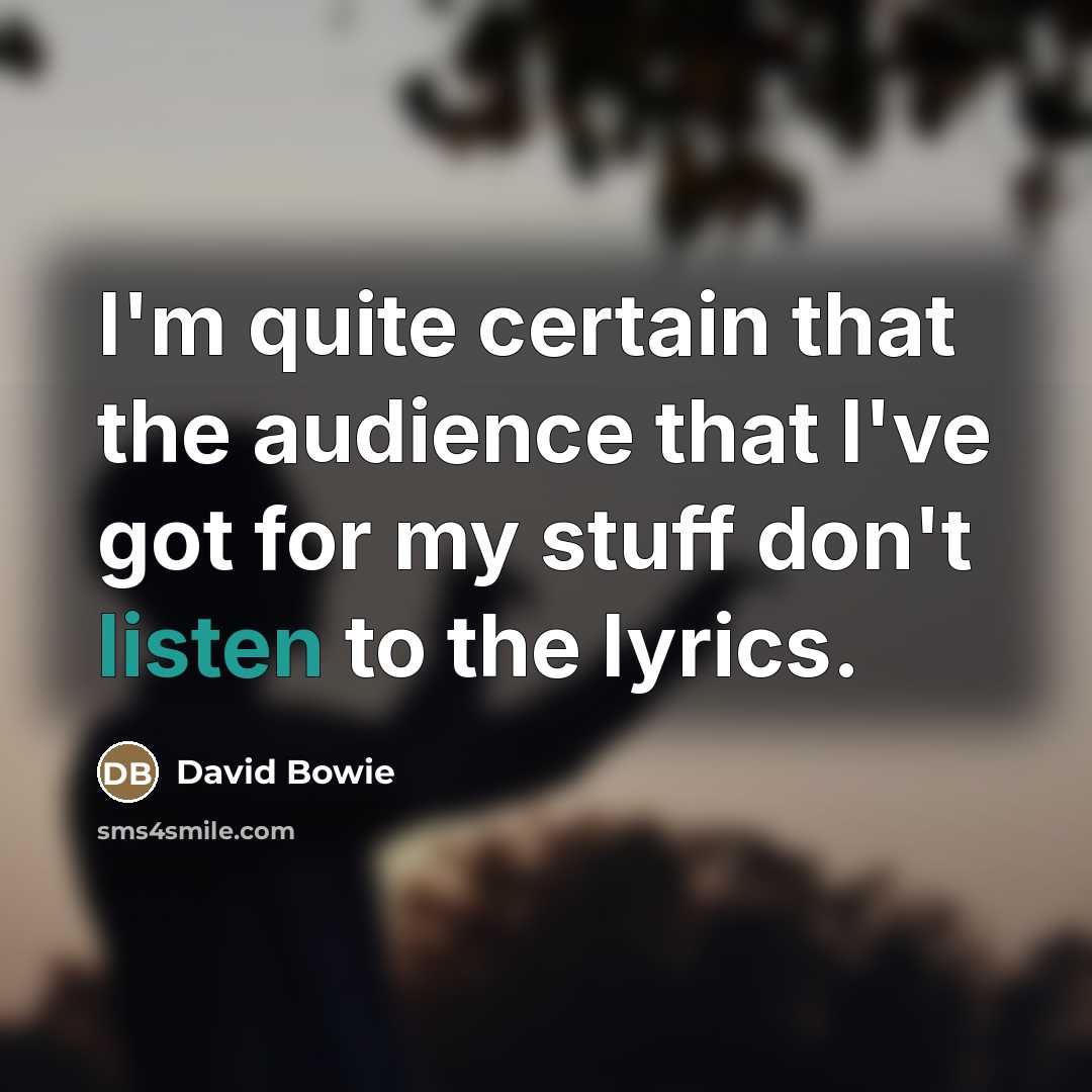 “I'm quite certain that the audience that I've got for…” quote by David Bowie