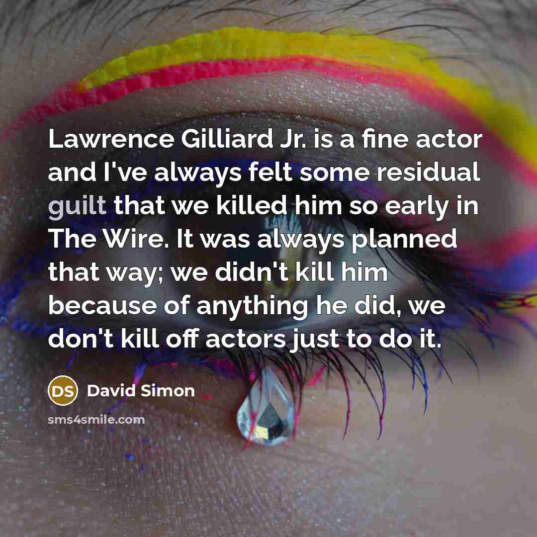“Lawrence Gilliard Jr. is a fine actor and I've always…” quote by David Simon