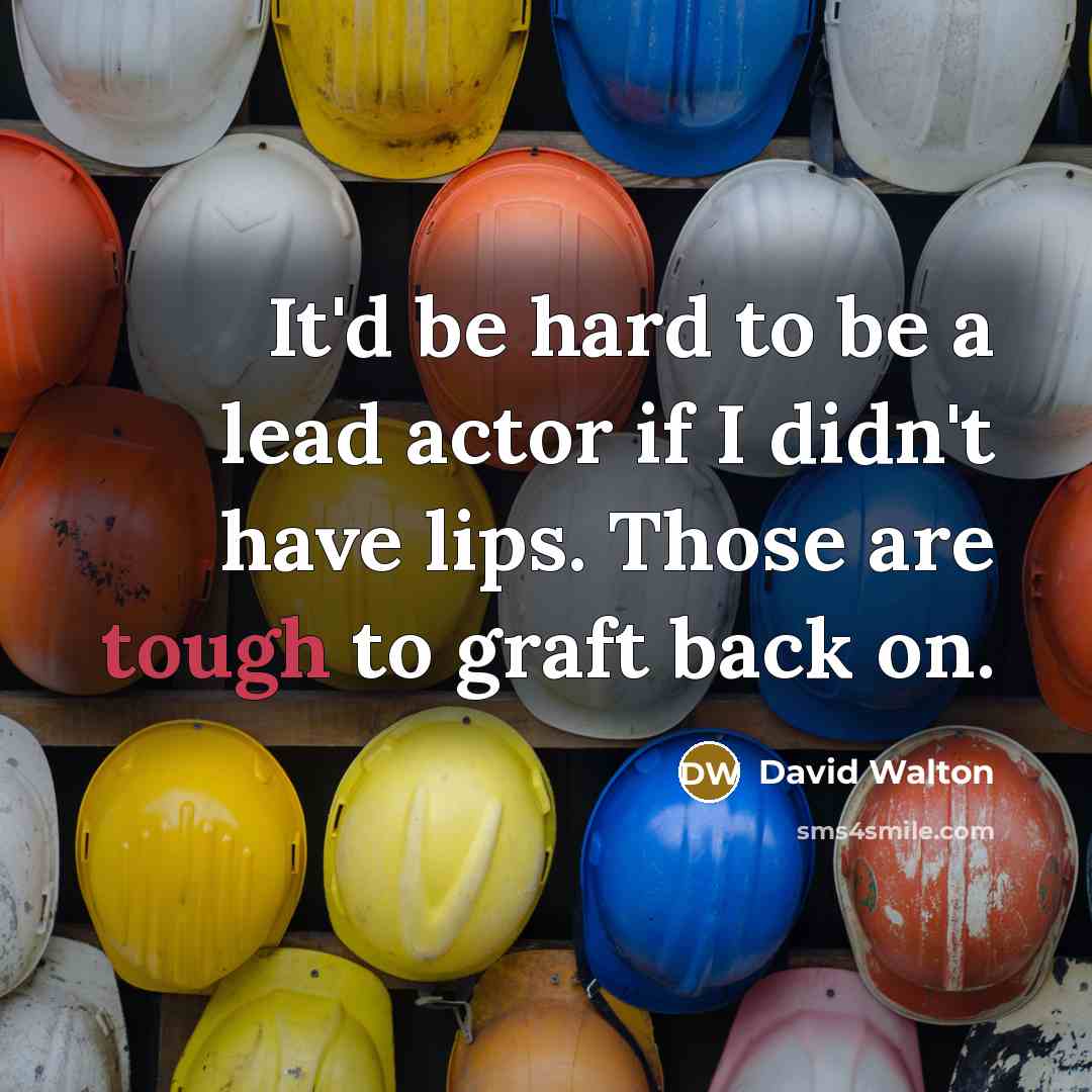 “It'd be hard to be a lead actor if I…” quote by David Walton