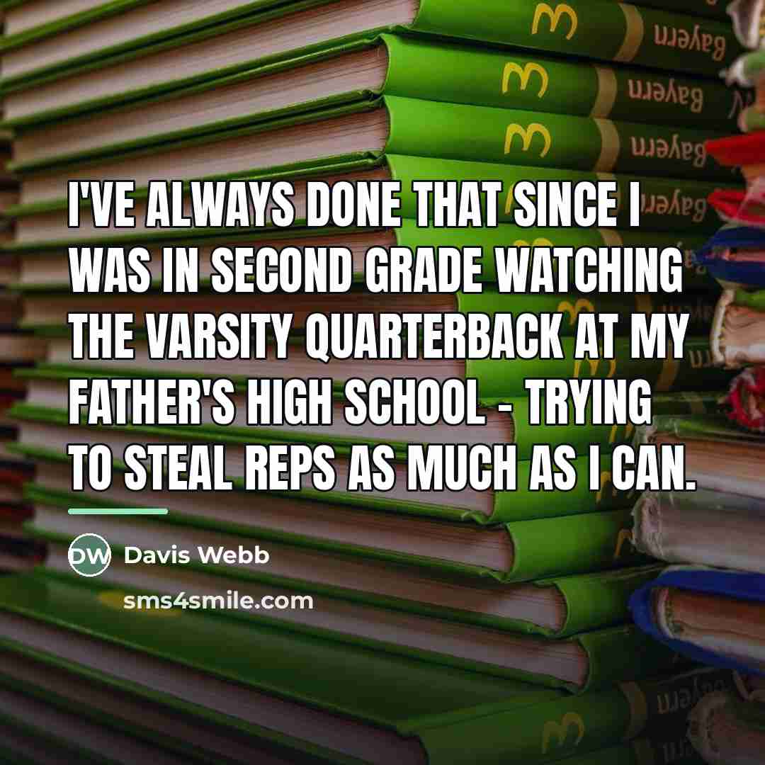 “I've always done that since I was in second grade…” quote by Davis Webb