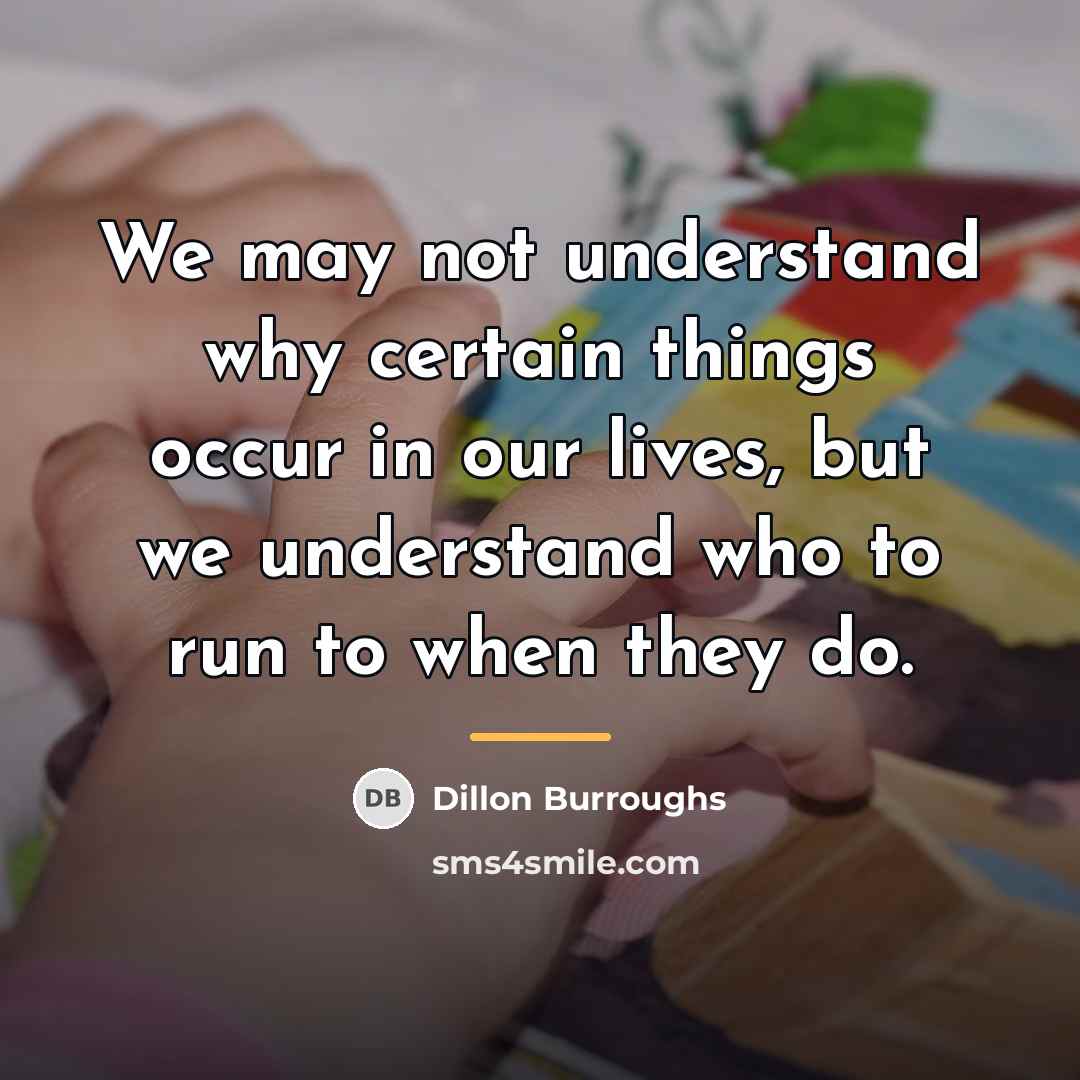 “We may not understand why certain things occur in our…” quote by Dillon Burroughs