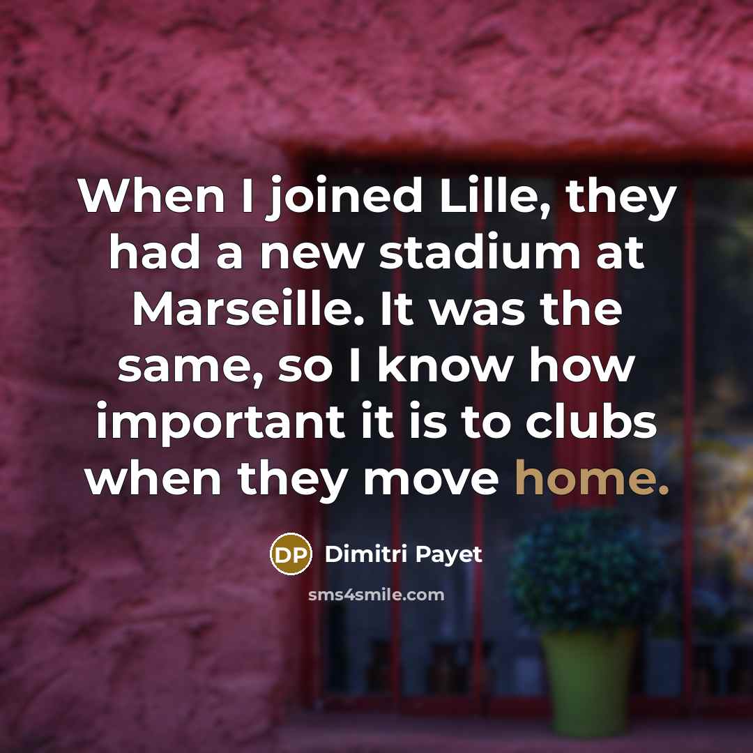 “When I joined Lille, they had a new stadium at…” quote by Dimitri Payet