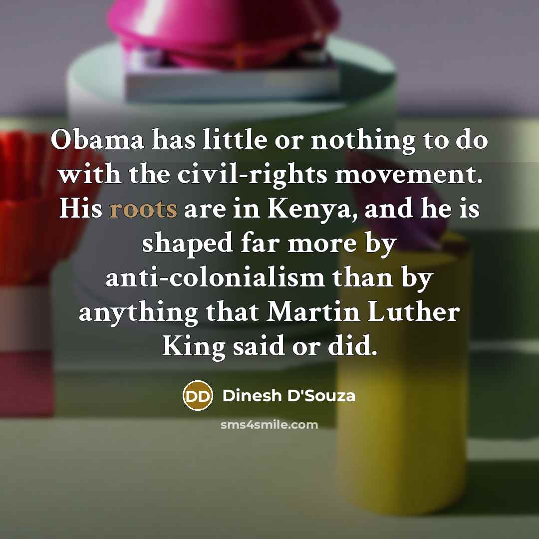 “Obama has little or nothing to do with the civil-rights…” quote by Dinesh D'Souza