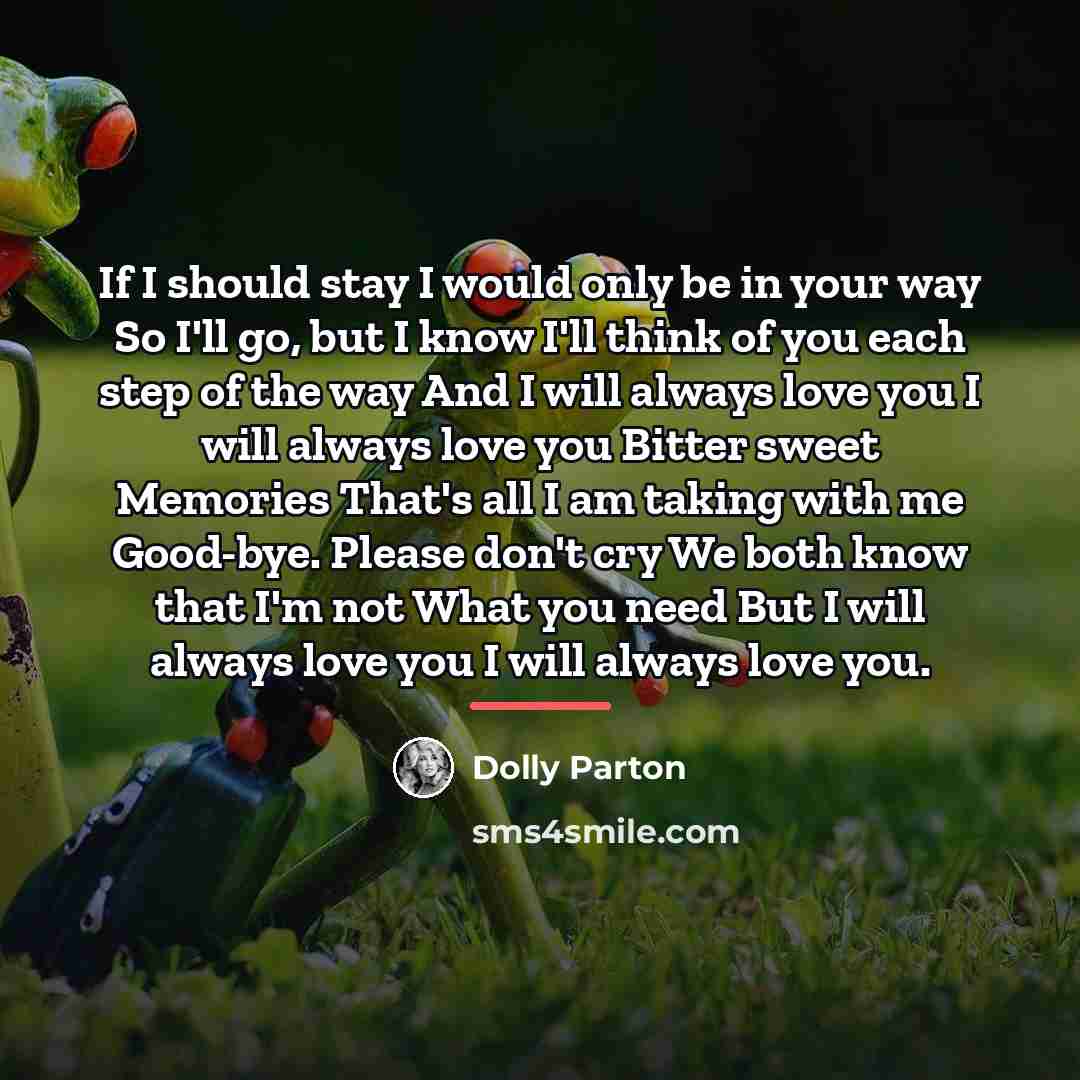 “If I should stay I would only be in your…” quote by Dolly Parton
