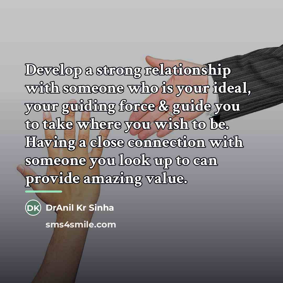 “Develop a strong relationship with someone who is your ideal,…” quote by DrAnil Kr Sinha