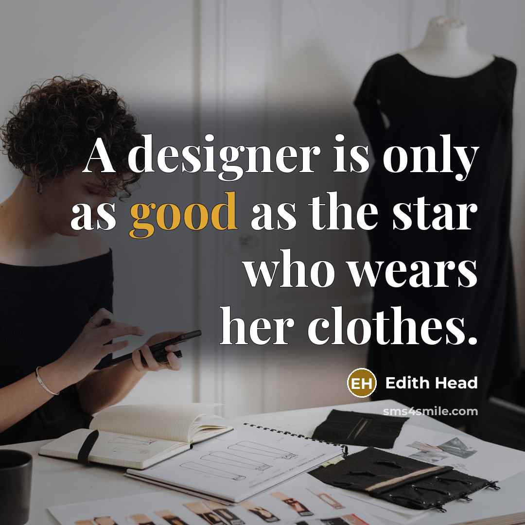 “A designer is only as good as the star who…” quote by Edith Head