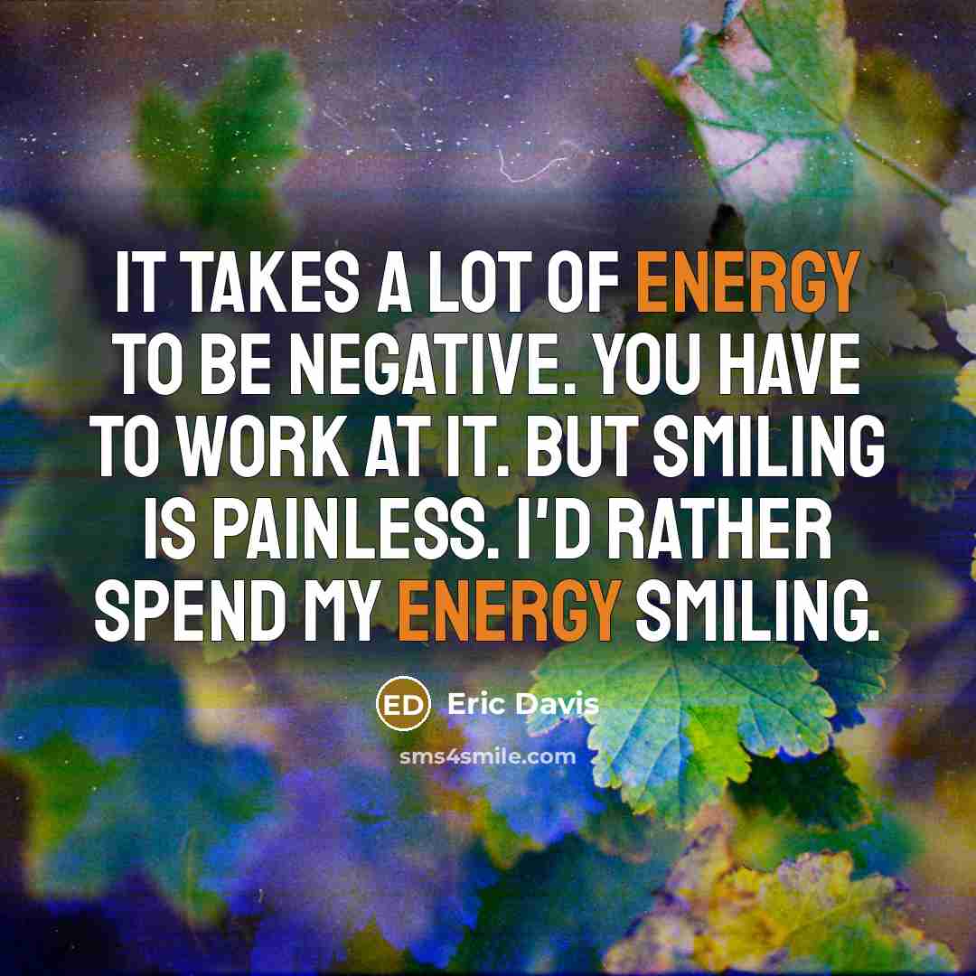 “It takes a lot of energy to be negative. You…” quote by Eric Davis