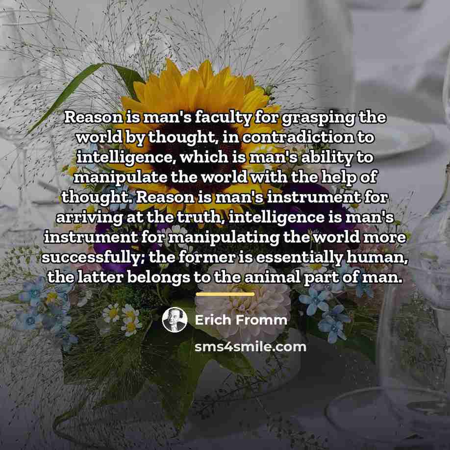 “Reason is man's faculty for grasping the world by thought,…” quote by Erich Fromm