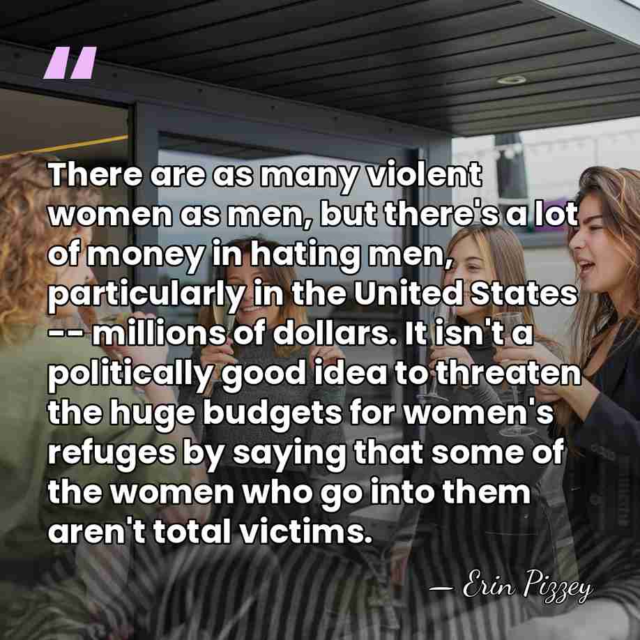 There are as many violent women as men, but there's a lot&hellip; - Erin Pizzey