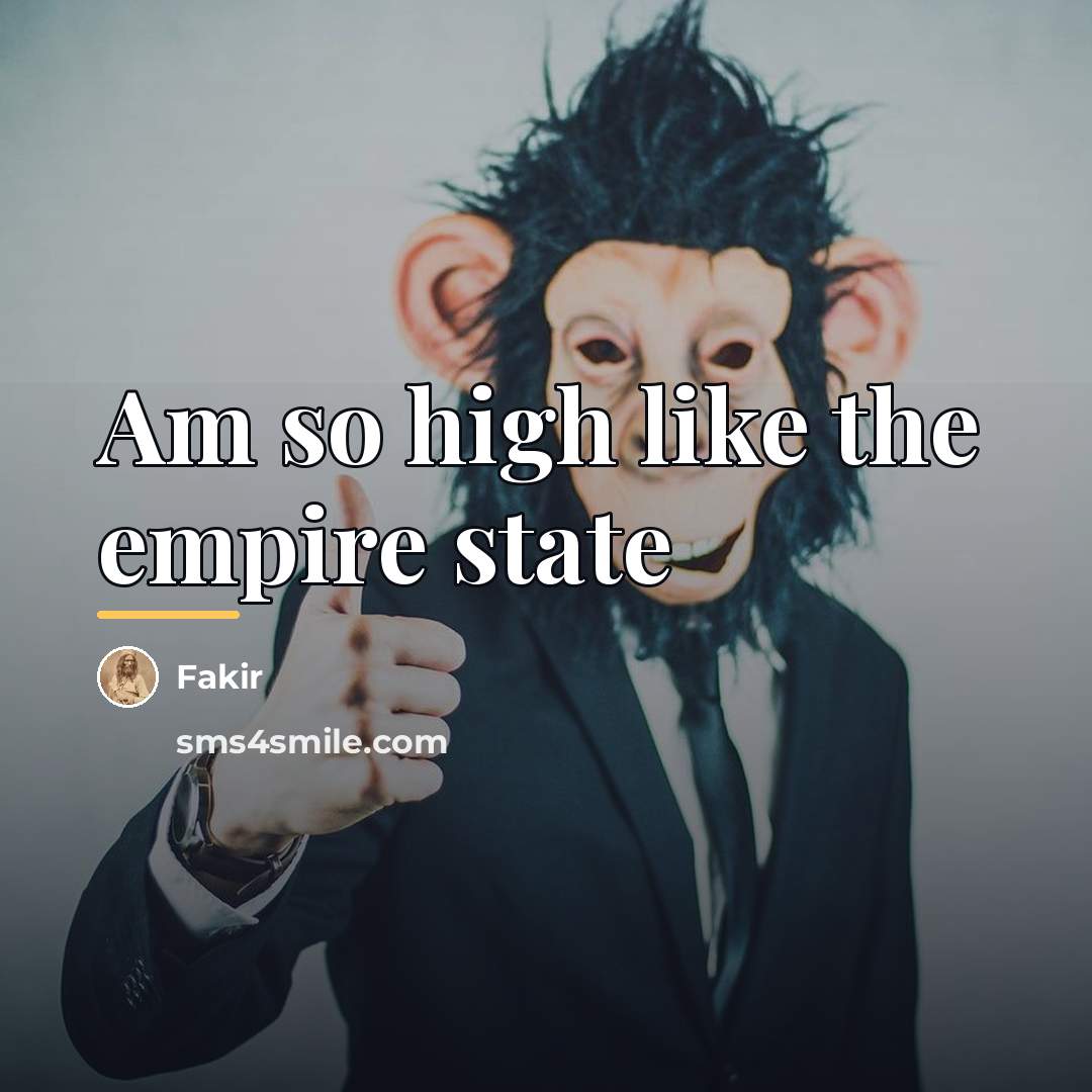 “Am so high like the empire state…” quote by Fakir