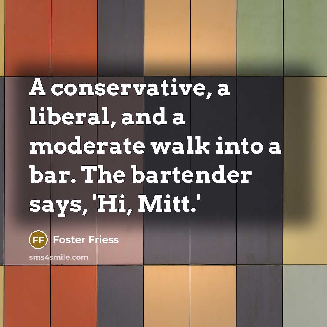 “A conservative, a liberal, and a moderate walk into a…” quote by Foster Friess
