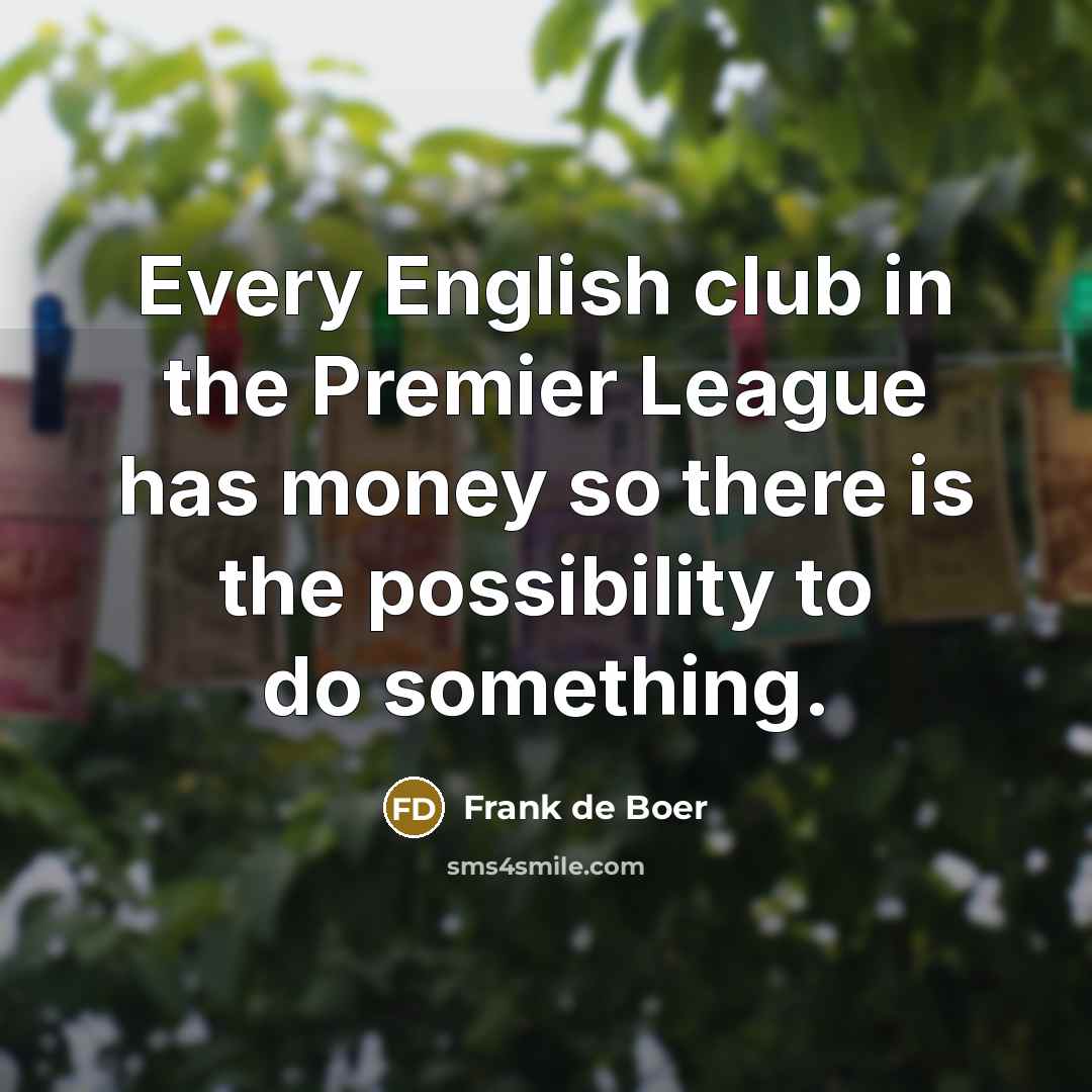 “Every English club in the Premier League has money so…” quote by Frank de Boer