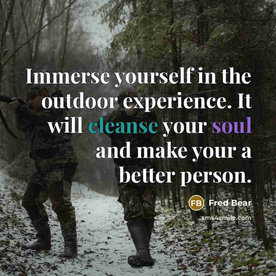 “Immerse yourself in the outdoor experience. It will cleanse your…” quote by Fred Bear