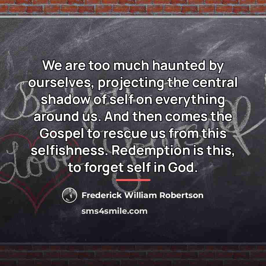 “We are too much haunted by ourselves, projecting the central…” quote by Frederick William Robertson