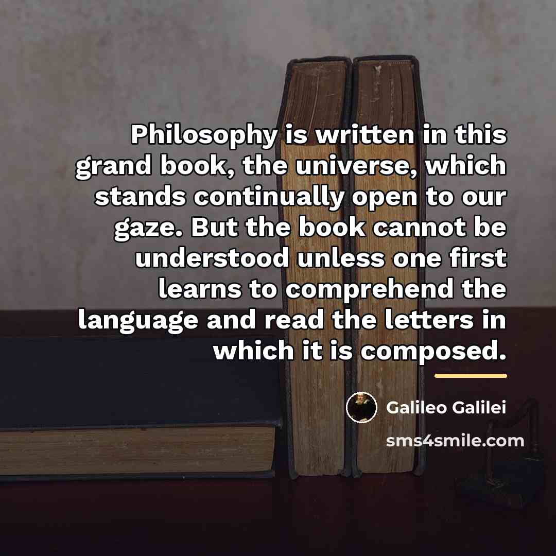 “Philosophy is written in this grand book, the universe, which…” quote by Galileo Galilei